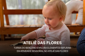 Turma do Berçário explora elementos naturais em proposta sensorial no Ateliê das Flores
