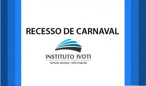 Recesso de carnaval no Instituto Ivoti