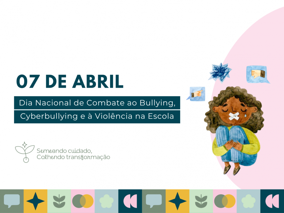 07 de abril - Dia Nacional de Combate ao Bullying, Cyberbullying e à Violência na Escola